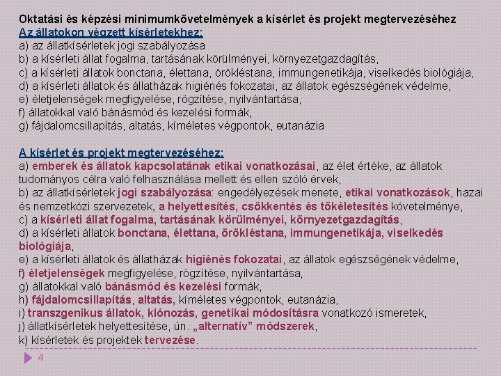 Oktatási és képzési minimumkövetelmények a kísérlet és projekt megtervezéséhez Az állatokon végzett kísérletekhez: a)