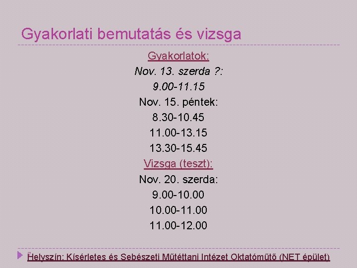 Gyakorlati bemutatás és vizsga Gyakorlatok: Nov. 13. szerda ? : 9. 00 -11. 15