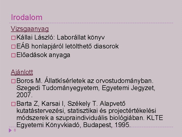 Irodalom Vizsgaanyag � Kállai László: Laborállat könyv � EÁB honlapjáról letölthető diasorok � Előadások