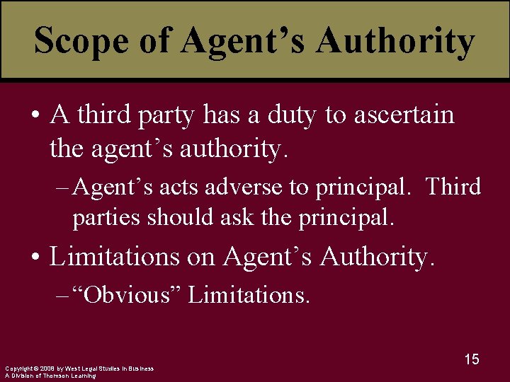 Scope of Agent’s Authority • A third party has a duty to ascertain the