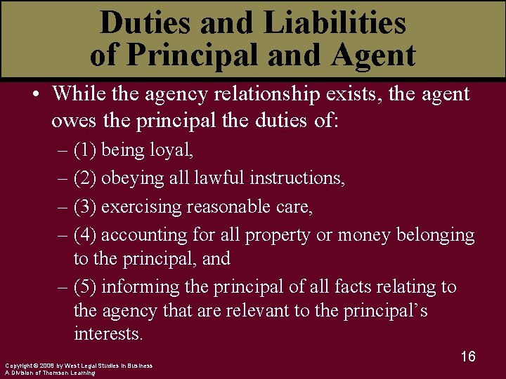 Duties and Liabilities of Principal and Agent • While the agency relationship exists, the