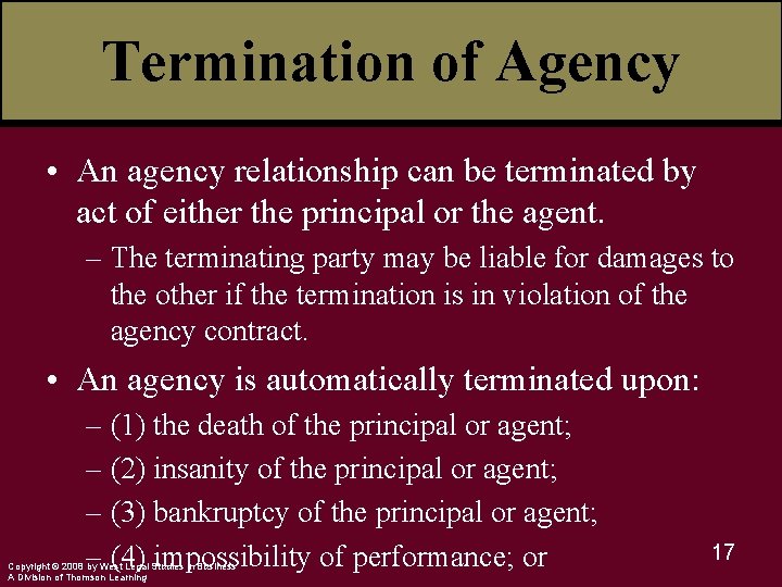 Termination of Agency • An agency relationship can be terminated by act of either