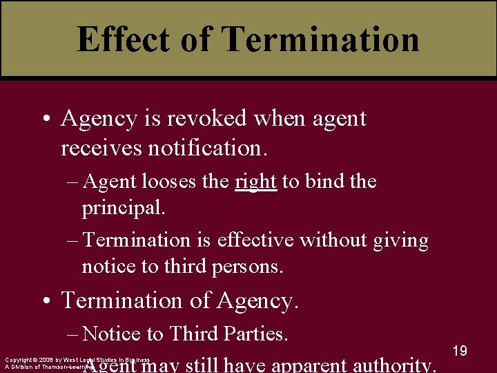 Effect of Termination • Agency is revoked when agent receives notification. – Agent looses