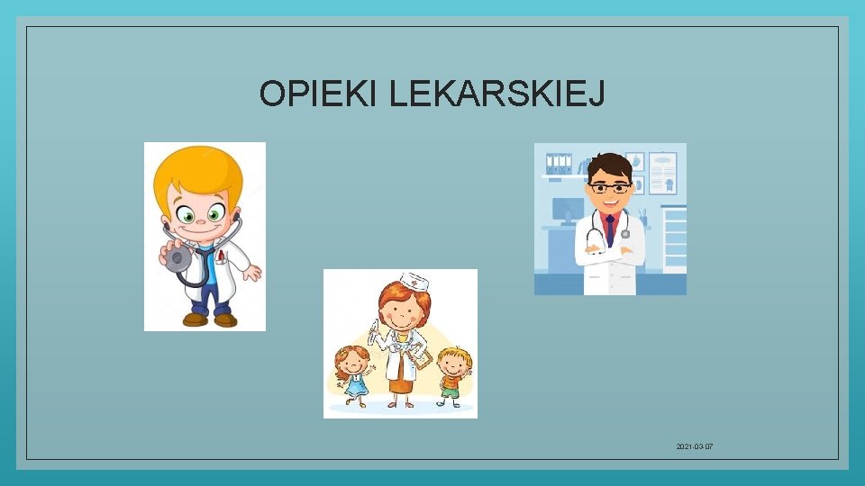 OPIEKI LEKARSKIEJ 2021 -03 -07 