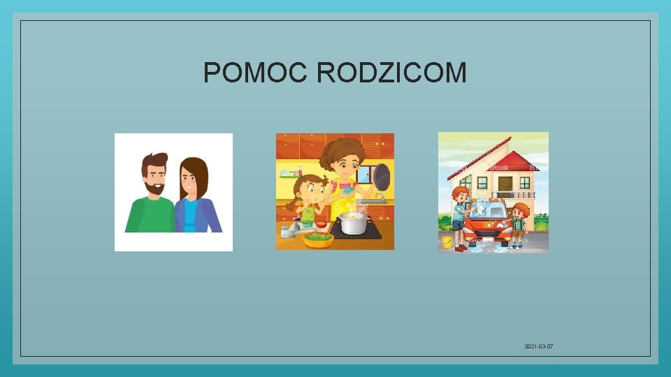 POMOC RODZICOM 2021 -03 -07 