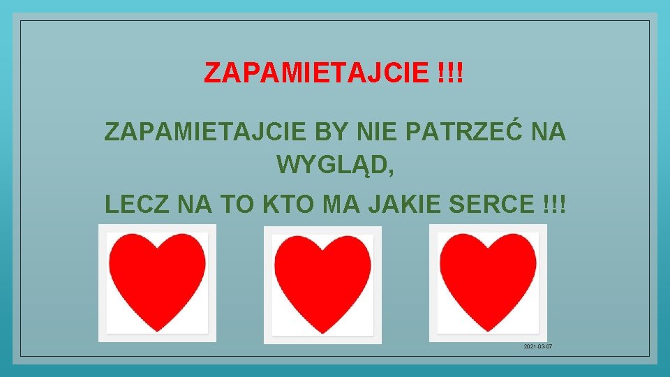 ZAPAMIETAJCIE !!! ZAPAMIETAJCIE BY NIE PATRZEĆ NA WYGLĄD, LECZ NA TO KTO MA JAKIE