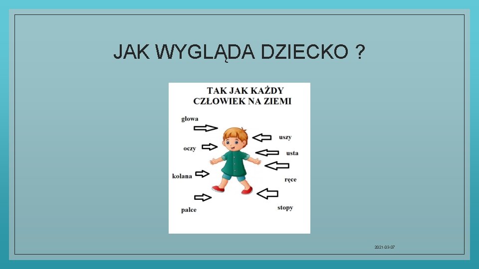 JAK WYGLĄDA DZIECKO ? 2021 -03 -07 