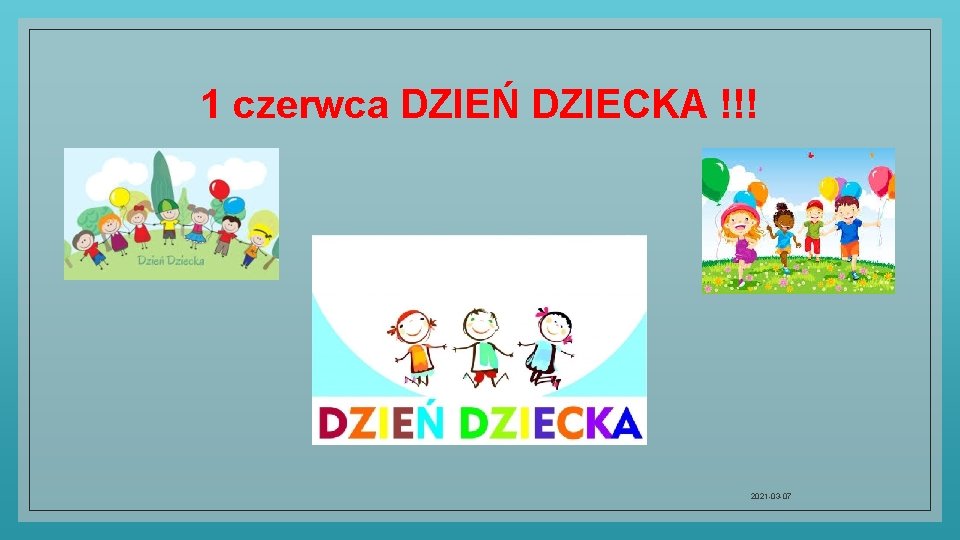 1 czerwca DZIEŃ DZIECKA !!! 2021 -03 -07 