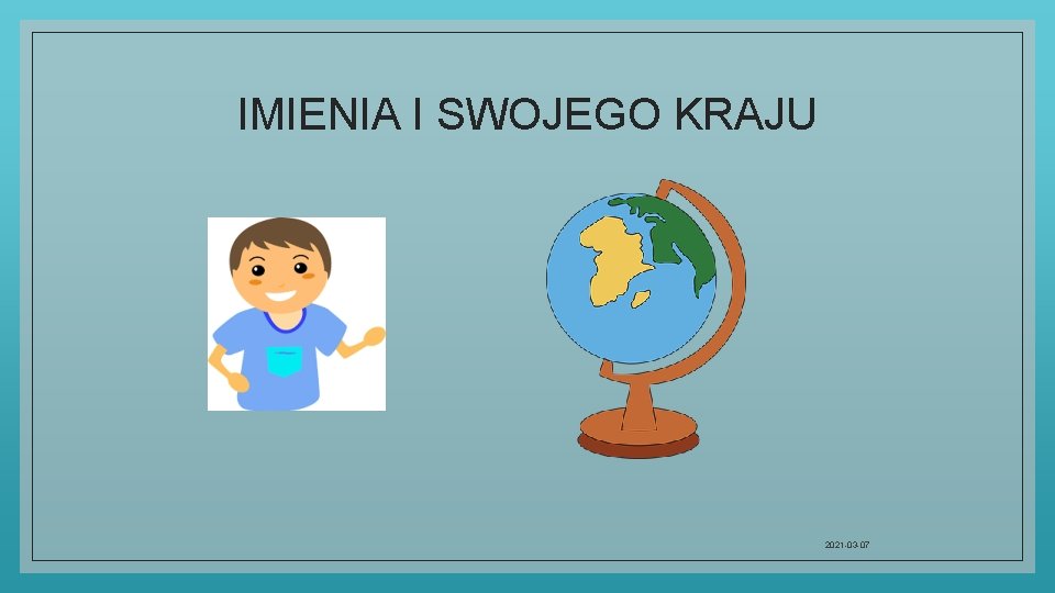 IMIENIA I SWOJEGO KRAJU 2021 -03 -07 