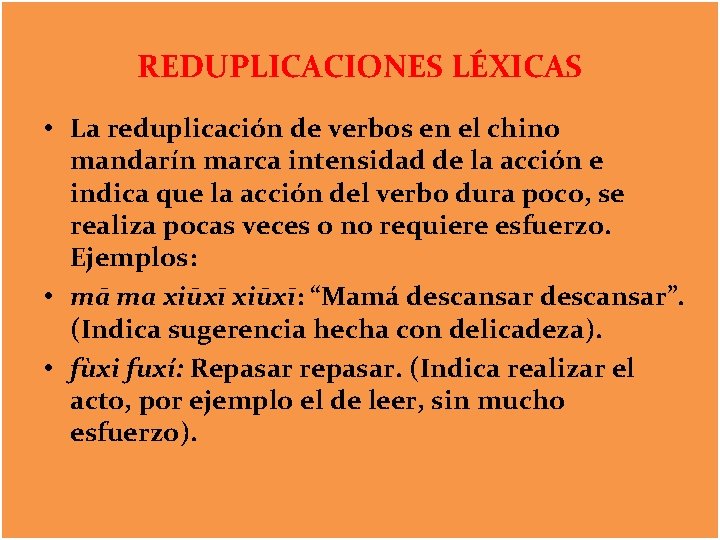 REDUPLICACIONES LÉXICAS • La reduplicación de verbos en el chino mandarín marca intensidad de