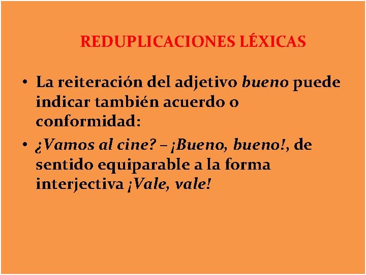 REDUPLICACIONES LÉXICAS • La reiteración del adjetivo bueno puede indicar también acuerdo o conformidad: