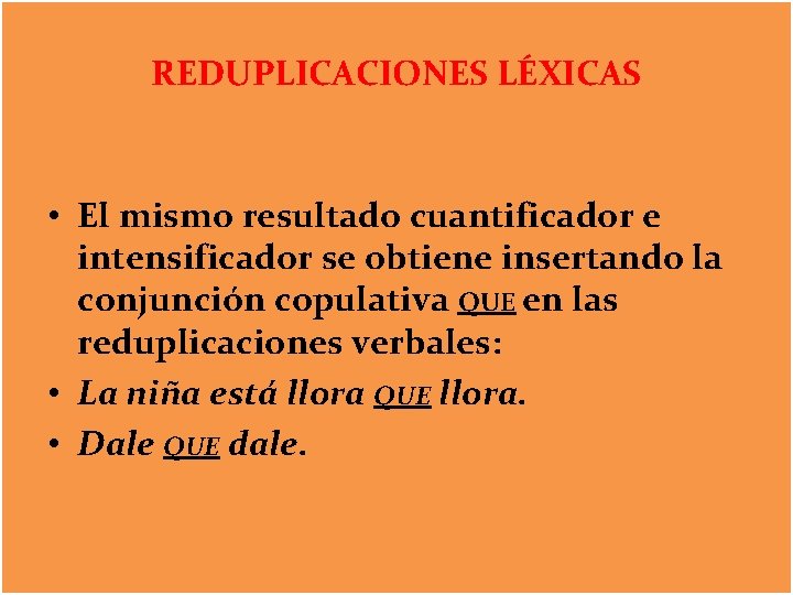 REDUPLICACIONES LÉXICAS • El mismo resultado cuantificador e intensificador se obtiene insertando la conjunción