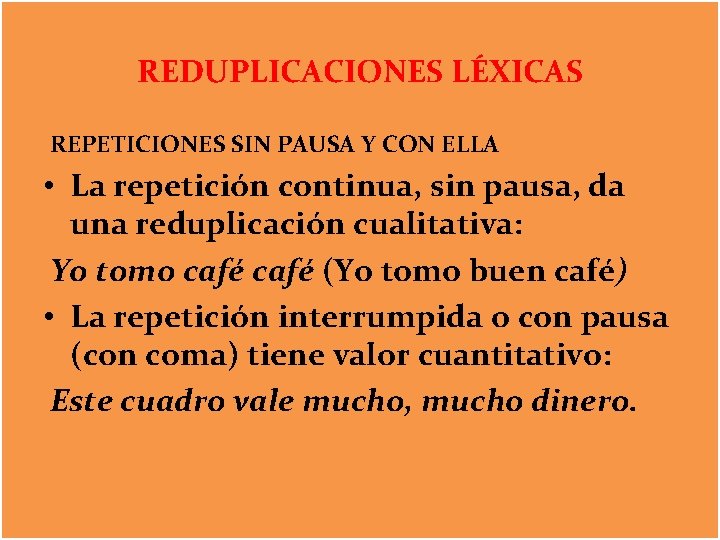 REDUPLICACIONES LÉXICAS REPETICIONES SIN PAUSA Y CON ELLA • La repetición continua, sin pausa,