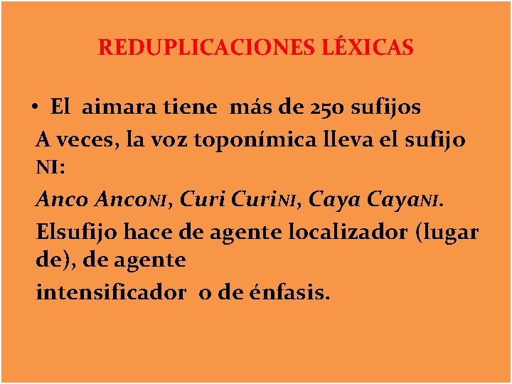 REDUPLICACIONES LÉXICAS • El aimara tiene más de 250 sufijos A veces, la voz