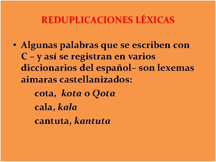 REDUPLICACIONES LÉXICAS • Algunas palabras que se escriben con C – y así se