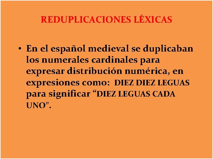 REDUPLICACIONES LÉXICAS • En el español medieval se duplicaban los numerales cardinales para expresar