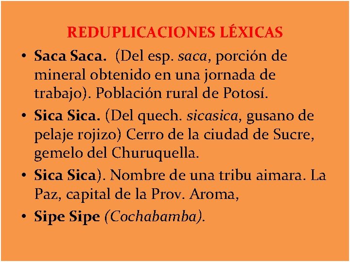 • • REDUPLICACIONES LÉXICAS Saca. (Del esp. saca, porción de mineral obtenido en