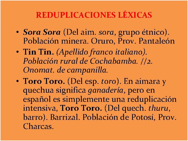 REDUPLICACIONES LÉXICAS • Sora (Del aim. sora, grupo étnico). Población minera. Oruro, Prov. Pantaleón