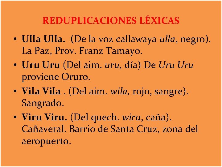 REDUPLICACIONES LÉXICAS • Ulla. (De la voz callawaya ulla, negro). La Paz, Prov. Franz