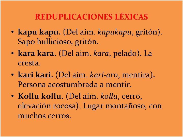 REDUPLICACIONES LÉXICAS • kapu. (Del aim. kapu, gritón). Sapo bullicioso, gritón. • kara. (Del