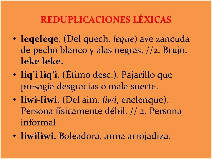 REDUPLICACIONES LÉXICAS • leqe. (Del quech. leque) ave zancuda de pecho blanco y alas