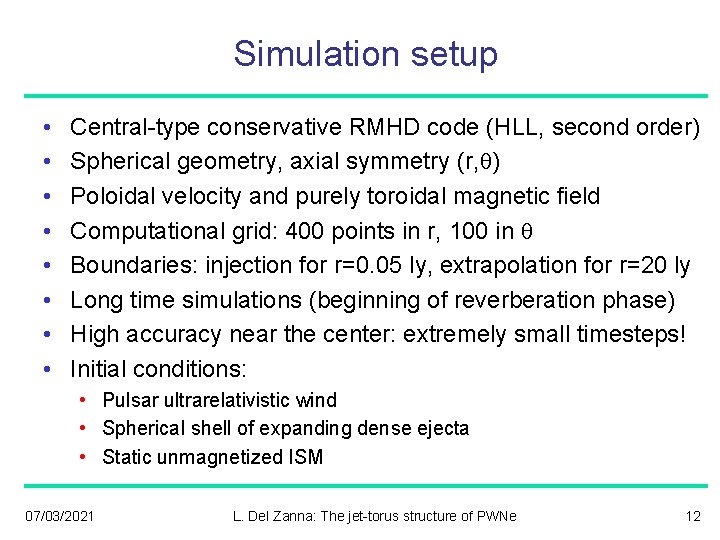 Simulation setup • • Central-type conservative RMHD code (HLL, second order) Spherical geometry, axial