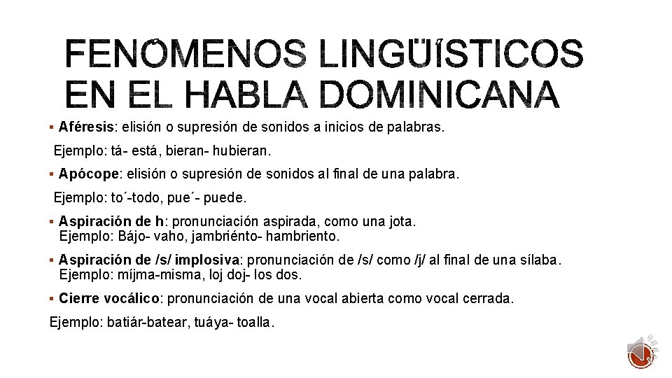 § Aféresis: elisión o supresión de sonidos a inicios de palabras. Ejemplo: tá- está,