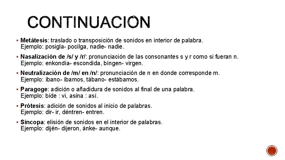§ Metátesis: traslado o transposición de sonidos en interior de palabra. Ejemplo: posigla- pocilga,