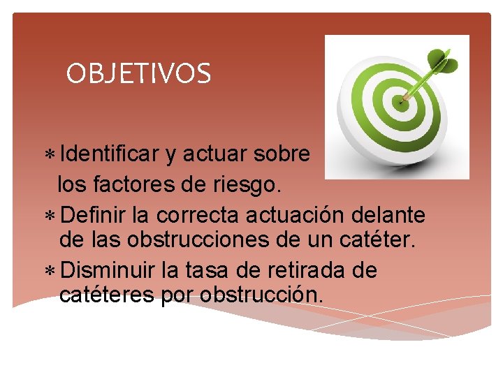 OBJETIVOS * Identificar y actuar sobre los factores de riesgo. * Definir la correcta