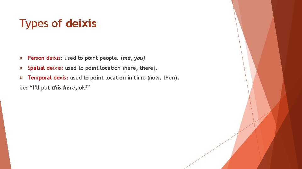 Types of deixis Ø Person deixis: used to point people. (me, you) Ø Spatial