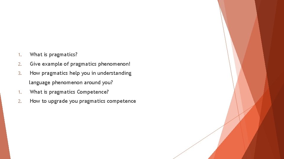 1. What is pragmatics? 2. Give example of pragmatics phenomenon! 3. How pragmatics help 1. What is pragmatics? 2. Give example of pragmatics phenomenon! 3. How pragmatics help