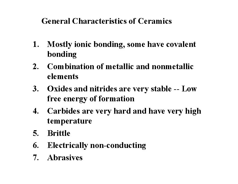 General Characteristics of Ceramics 1. Mostly ionic bonding, some have covalent bonding 2. Combination