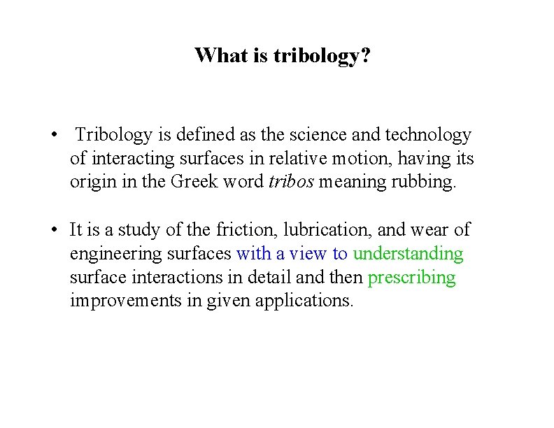 What is tribology? • Tribology is defined as the science and technology of interacting