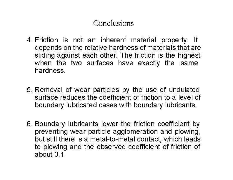 Conclusions 4. Friction is not an inherent material property. It depends on the relative