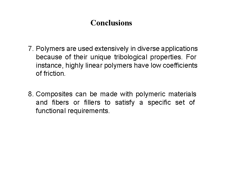Conclusions 7. Polymers are used extensively in diverse applications because of their unique tribological