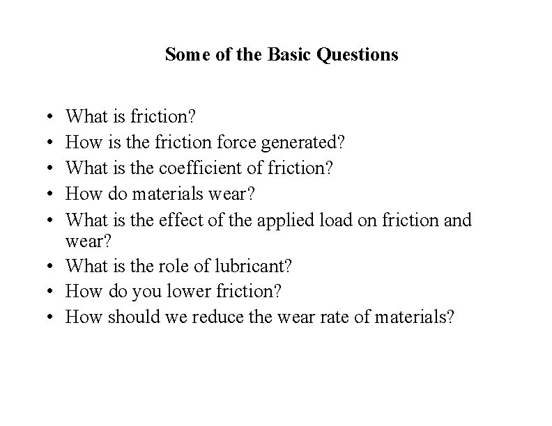 Some of the Basic Questions • • • What is friction? How is the