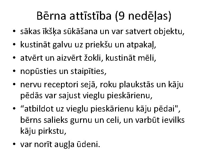 Bērna attīstība (9 nedēļas) sākas īkšķa sūkāšana un var satvert objektu, kustināt galvu uz