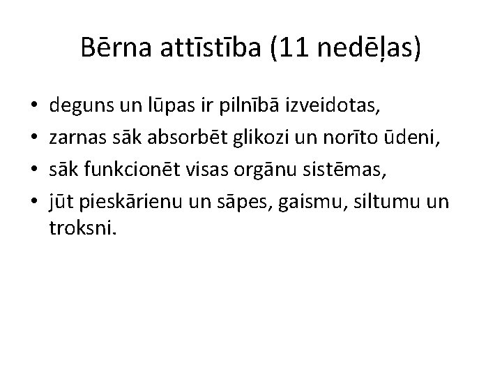 Bērna attīstība (11 nedēļas) • • deguns un lūpas ir pilnībā izveidotas, zarnas sāk