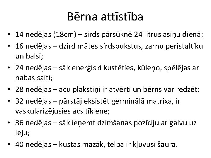 Bērna attīstība • 14 nedēļas (18 cm) – sirds pārsūknē 24 litrus asiņu dienā;