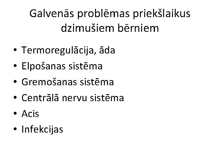 Galvenās problēmas priekšlaikus dzimušiem bērniem • • • Termoregulācija, āda Elpošanas sistēma Gremošanas sistēma