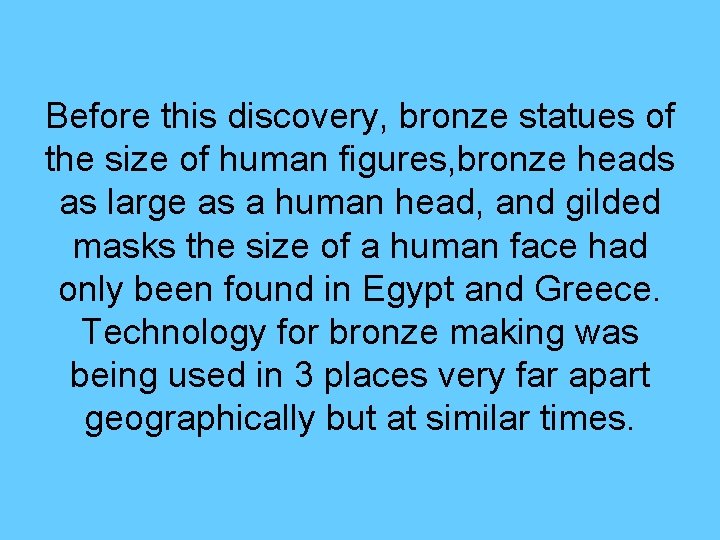 Before this discovery, bronze statues of the size of human figures, bronze heads as