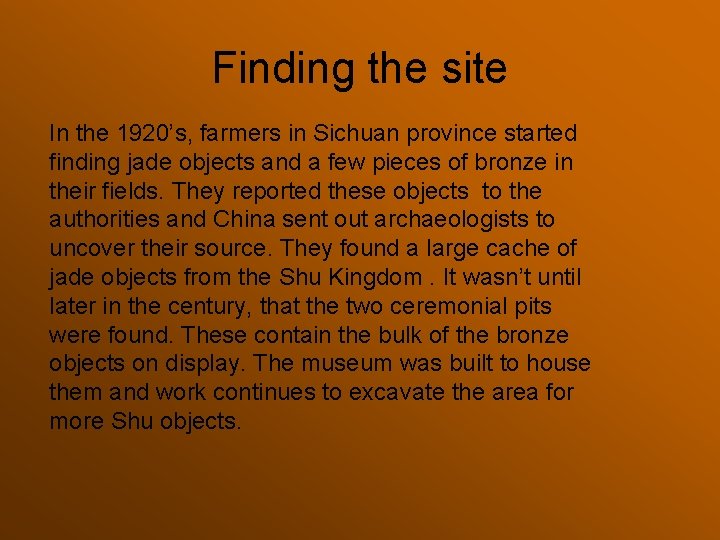 Finding the site In the 1920’s, farmers in Sichuan province started finding jade objects