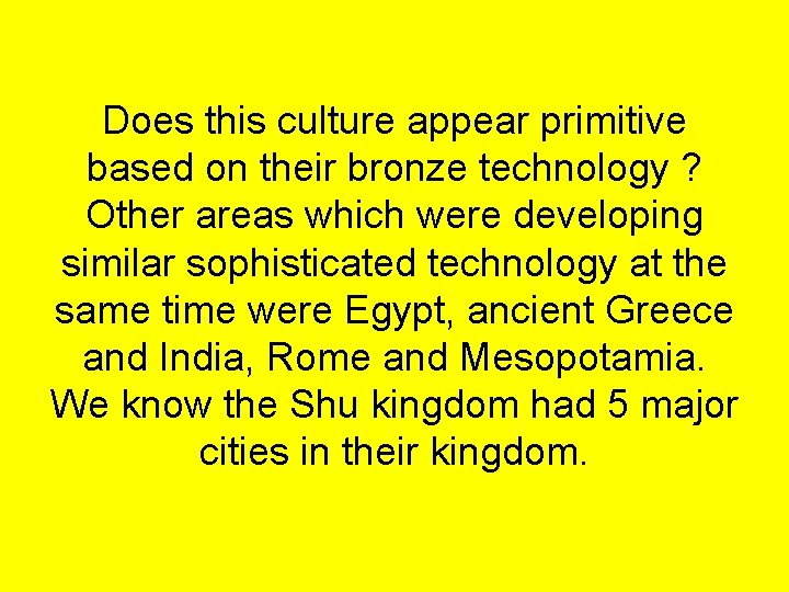 Does this culture appear primitive based on their bronze technology ? Other areas which