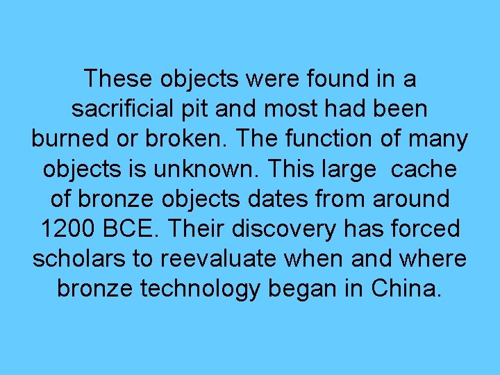 These objects were found in a sacrificial pit and most had been burned or