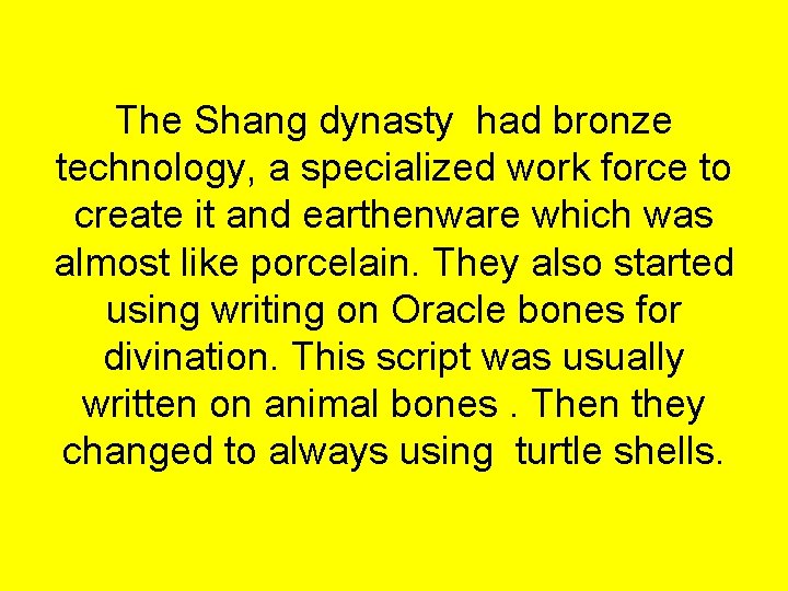 The Shang dynasty had bronze technology, a specialized work force to create it and