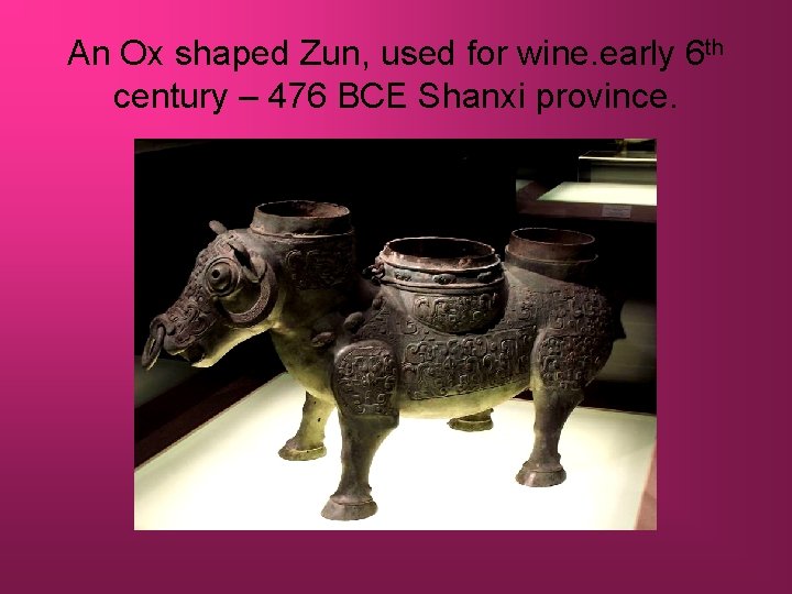 An Ox shaped Zun, used for wine. early 6 th century – 476 BCE