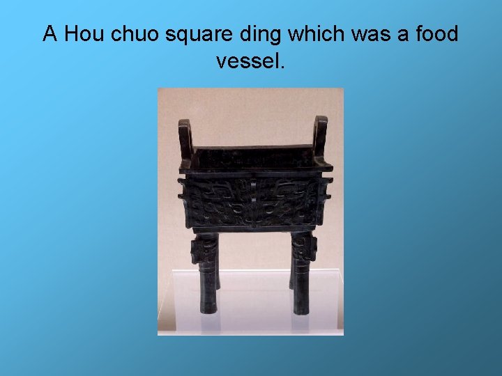 A Hou chuo square ding which was a food vessel. 
