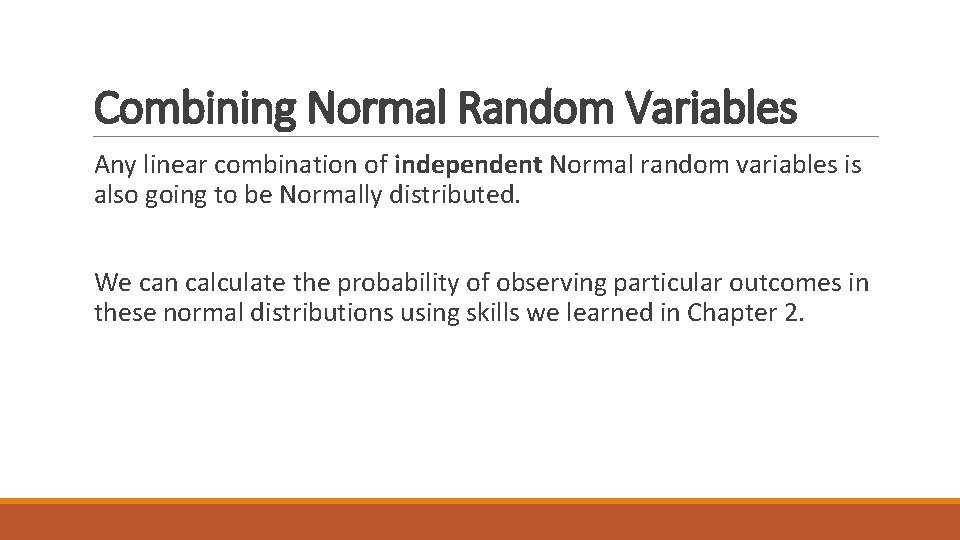 Combining Normal Random Variables Any linear combination of independent Normal random variables is also