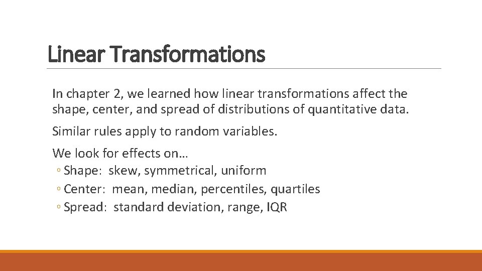 Linear Transformations In chapter 2, we learned how linear transformations affect the shape, center,