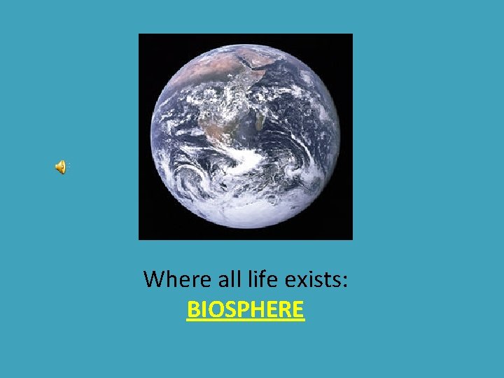 Where all life exists: BIOSPHERE 